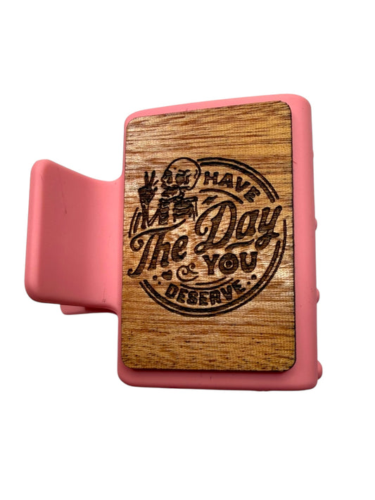 Have the day you deserve - Small Hair Claw Clip
